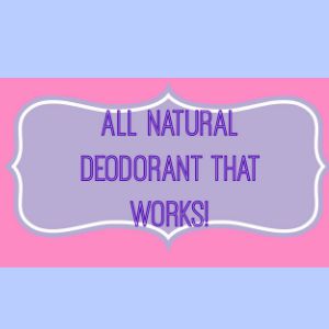 All Natural Deodorant’s That Work!