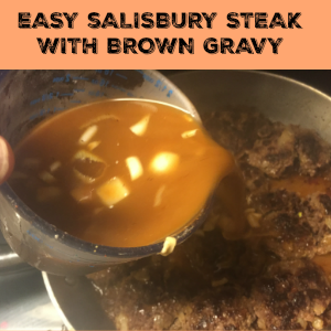 Easy Salisbury Steak Recipe with Brown gravy